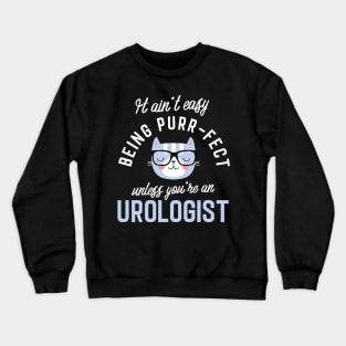 Urologist Cat Lover Gifts - It ain't easy being Purr Fect Crewneck Sweatshirt